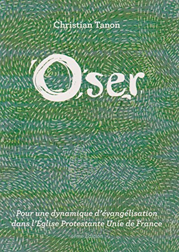 Beispielbild fr Oser : Pour une dynamique d'vanglisation dans l'glise Protestante Unie de France [Broch] Christian Tanon zum Verkauf von BIBLIO-NET