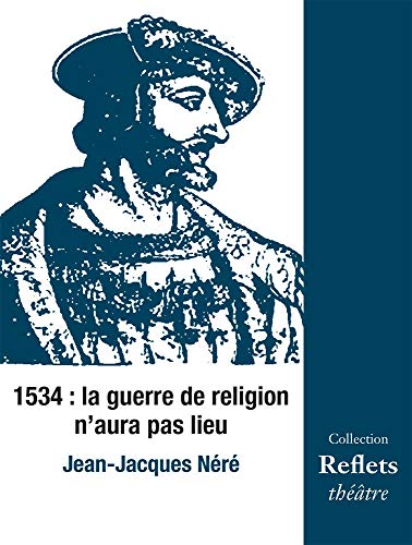 Imagen de archivo de 1534 : la Guerre de Religion n'aura pas lieu [Broch] Nr, Jean-Jacques a la venta por BIBLIO-NET