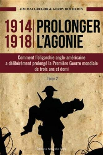 Beispielbild fr L'Histoire occulte 1914 - 1918 Prolonger l'agonie -----------Tome 2, Comment l'oligarchie anglo-amricaine  dlibrment prolong la Premire Guerre Mondiale de trois ans et demi zum Verkauf von Okmhistoire