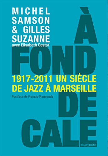 Beispielbild fr A fond de cale, un sicle de jazz  Marseille 1920-2010 zum Verkauf von medimops