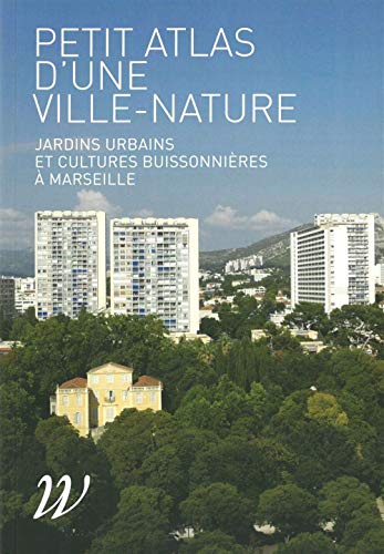 Stock image for Petit Atlas D'une Ville-nature : Jardins Urbains Et Cultures Buissonnires  Partir De Marseille for sale by RECYCLIVRE