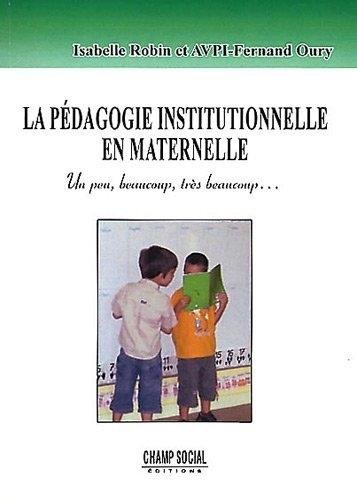 9782918555100: La Pdagogie institutionnelle en maternelle: Un peu, beaucoup, trs beaucoup (Pdagogie et pratique de l'institutionnel)