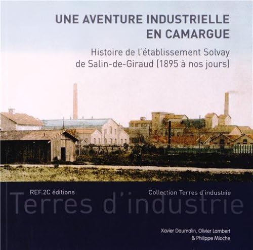 Stock image for Une Aventure Industrielle En Camargue : Histoire De L'tablissement Solvay De Salin-de-giraud : 1895 for sale by RECYCLIVRE