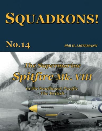 Beispielbild fr The Supermarine Spitfire Mk. VIII: in the Southwest Pacific - The British (SQUADRONS!) zum Verkauf von Bulk Book Warehouse