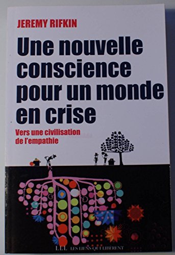 Beispielbild fr Une nouvelle conscience pour un monde en crise: Vers une civilisation de l'empathie Rifkin, Jeremy; Roy, Elise; Chemla, Françoise and Chemla, Paul zum Verkauf von LIVREAUTRESORSAS