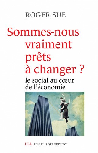 Beispielbild fr Sommes-nous vraiment prts  changer ? : Le social au coeur de l'conomie zum Verkauf von Ammareal