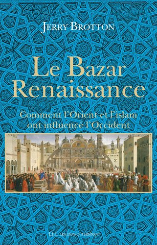 Stock image for Le bazar Renaissance : Comment l'Orient et l'Islam ont influenc l'Occident for sale by medimops