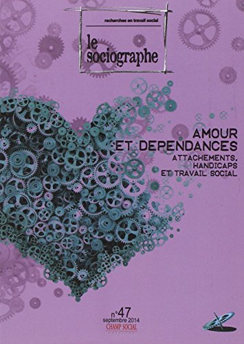 Beispielbild fr Le Sociographe N 47 Amour et Dependances. Attachements, Handicaps et Travail Social zum Verkauf von medimops