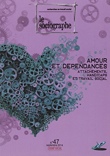 9782918621201: Le Sociographe N 47 Amour et Dependances. Attachements, Handicaps et Travail Social
