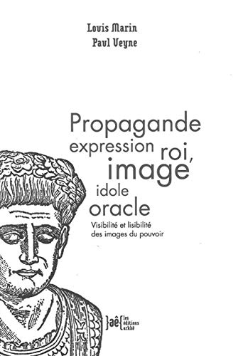 Imagen de archivo de Propagande expression roi, image idole oracle: Visibilité et lisibilité des images du pouvoir a la venta por Ammareal