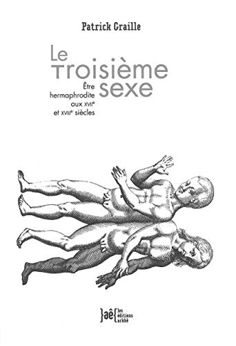 Stock image for Le Troisime sexe : Etre hermaphrodite aux XVIIe et XVIIIe sicles for sale by Revaluation Books