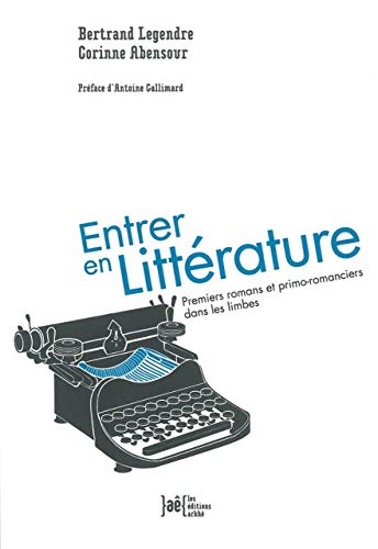 Stock image for Entrer en littrature: Premiers romans et primo-romanciers dans les limbes Legendre, Bertrand and Abensour, Corinne for sale by e-Libraire