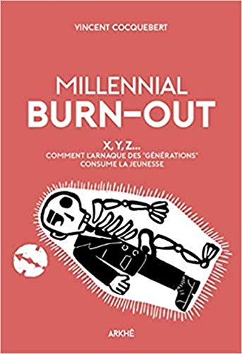 Stock image for Millenial Burn-Out : X, Y, Z - Comment l'arnaque des "gnrations" consume la jeunesse for sale by Revaluation Books