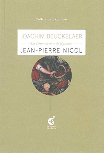 9782918698197: Joachim Beuckelaer,La Pourvoyeuse de Legumes: Une lecture de La Pourvoyeuse de lgumes (3e quart du XVIe sicle) de Joachim Beuckelaer, muse des beaux-arts, Valenciennes