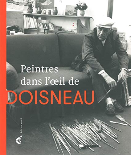 9782918698494: Peintres dans l'oeil de Doisneau: 40 Portraits d'Artistes - Exposition Au