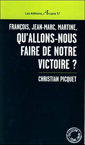 Imagen de archivo de Franois, Jean-Marc, Martine, qu'allons-nous faire de notre victoire ? [Broch] Picquet, Christian a la venta por BIBLIO-NET