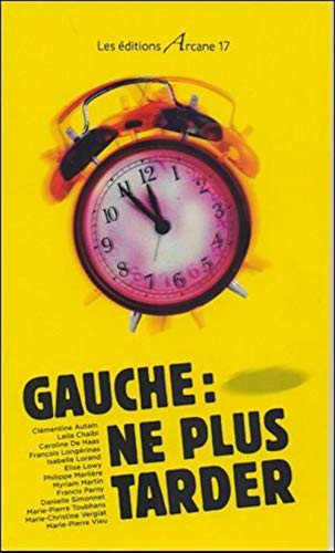 Stock image for Gauche : ne plus tarder [Broch] Autain, Clmentine; Chaibi, Lela; Haas, Caroline de; Longrinas, Franois et Collectif for sale by BIBLIO-NET
