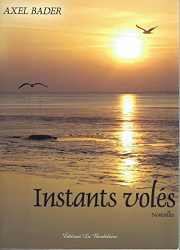Stock image for Instants vols. Recueil de nouvelles. Editions la Bordelaise. 2009. (Littrature) for sale by medimops