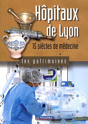 Imagen de archivo de Hpitaux de Lyon : 15 sicles de mdecine a la venta por medimops