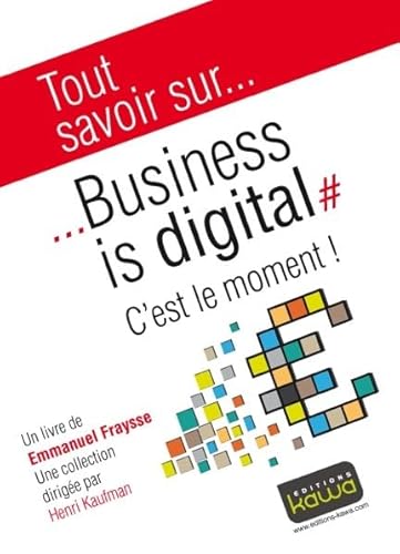 Stock image for Tout savoir sur. Business is digital - C'est le moment! for sale by medimops