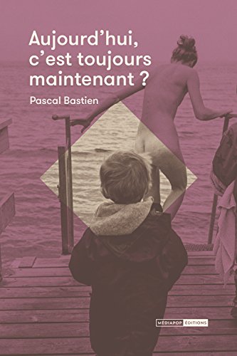 Beispielbild fr Aujourd'hui, c'est toujours maintenant? [Broch] Bastien, Pascal zum Verkauf von BIBLIO-NET