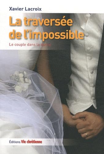 Beispielbild fr La traverse de l'impossible : Le couple dans la dure zum Verkauf von medimops