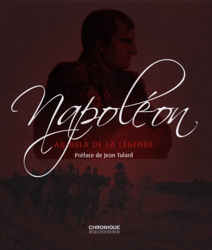 Imagen de archivo de NAPOLEON, AU DELA DE LA LEGENDE: Au-del de la l gende a la venta por WorldofBooks