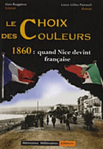 Imagen de archivo de Le Choix des Couleurs - 1860 : Quand Nice devint franaise a la venta por medimops