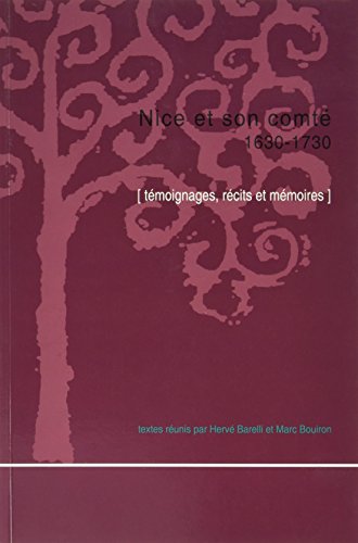 Imagen de archivo de Nice Et Son Comt. 1630-1730 : Tmoignages, Rcits Et Mmoires a la venta por RECYCLIVRE