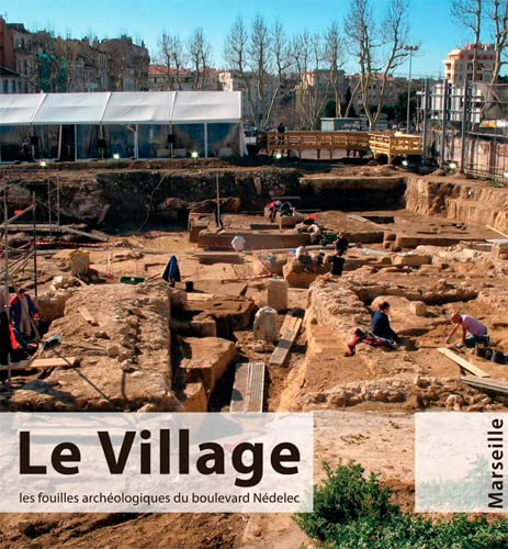 9782919056453: Le village, les fouilles archologiques du bd nedelec-Marseille