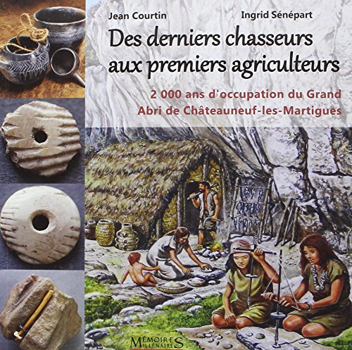 Beispielbild fr Des derniers chasseurs aux premiers agriculteurs : 2000 ans d'occupation du Grand Abri de Chteauneuf-les-Martigues. 6500-4500 avant notre re zum Verkauf von Revaluation Books