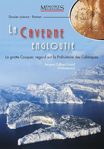 Beispielbild fr La caverne engloutie : La Grotte Cosquer, regard sur la Prhistoire des Calanques zum Verkauf von Ammareal
