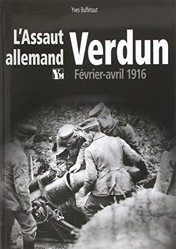 Beispielbild fr L'assaut Allemand De Verdun : Fvrier-avril 1916 zum Verkauf von RECYCLIVRE