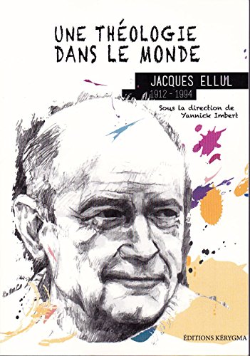 9782919108008: Une thologie dans le monde : Jacques Ellul 1912-1994