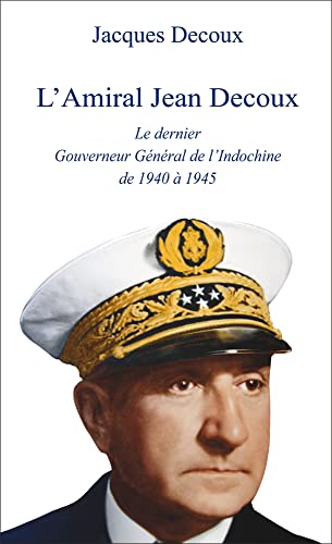 L'Amiral Decoux le dernier Gouverneur Général de l'Indochine