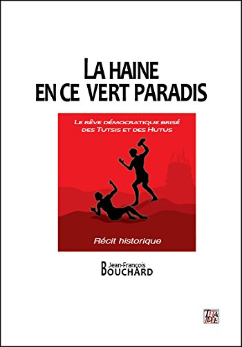 Beispielbild fr la haine en ce vert paradis ; le rve dmocratique bris des Tutsis et des Hutus zum Verkauf von Chapitre.com : livres et presse ancienne