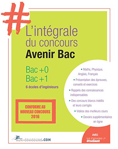 Stock image for L'intgrale du concours Avenir Bac: Bac + 0. 6 coles d'ingnieurs. Conforme au nouveau concours 2016. for sale by Ammareal