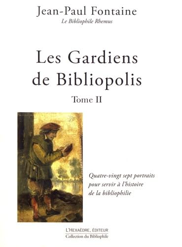 Stock image for Les Gardiens de Bibliopolis: Tome 2, Quatre-vingt sept portraits pour servir  l'histoire de la bibliophilie for sale by medimops