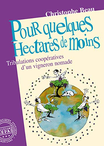 Stock image for Pour quelques hectares de moins : Tribulations coopratives d'un vigneron nomade for sale by medimops