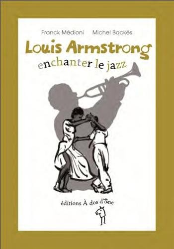 Beispielbild fr Louis Armstrong enchanter le jazz Mdioni, Franck et Backs, Michel zum Verkauf von BIBLIO-NET