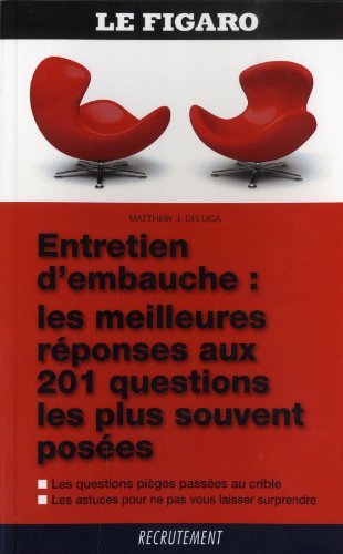 Stock image for Entretien d'embauche : Les meilleures rponses aux 201 questions les plus souvent poses for sale by Ammareal