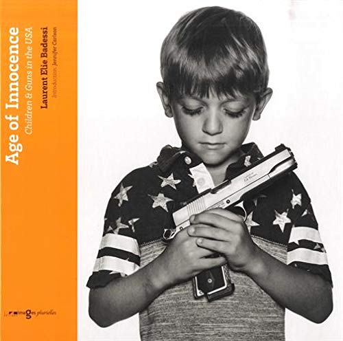 Stock image for Age of Innocence: Children & Guns in the USA for sale by Ammareal