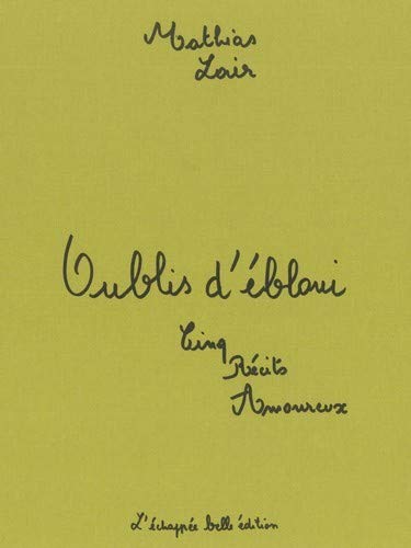 Stock image for Oublis d'bloui : Cinq rcits amoureux Lair, Mathias for sale by BIBLIO-NET