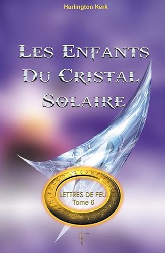 Beispielbild fr Lettres de feu : Tome 6, Les enfants du cristal solaire zum Verkauf von Revaluation Books