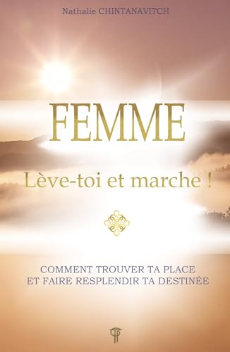 Beispielbild fr Femme - Lve-toi et marche ! Comment trouver ta place et faire resplendir ta destine zum Verkauf von Gallix