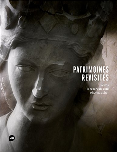 9782919507573: Patrimoines revisits: Reims, le regard de cinq photographes