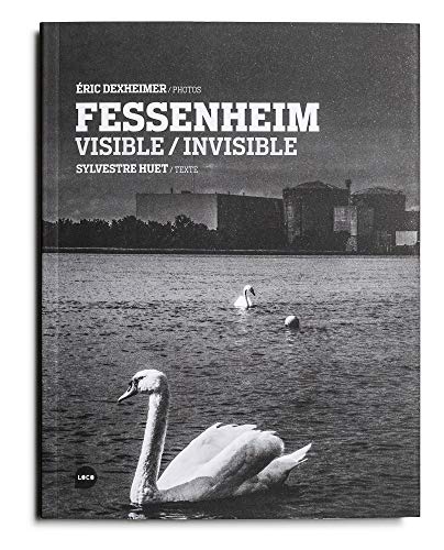 Beispielbild fr Fessenheim. l'Invisible et le Visible zum Verkauf von medimops