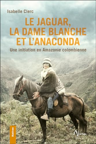 Beispielbild fr Le Jaguar, la Dame blanche et l'Anaconda - Une initiation en Amazonie colombienne zum Verkauf von WorldofBooks