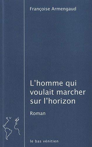 Beispielbild fr L'homme qui voulait marcher sur l'horizon zum Verkauf von secretdulivre