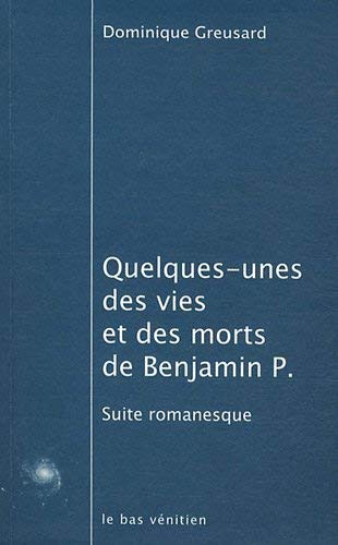 9782919516117: Quelques-unes des vies et des morts de Benjamin P.: Suite romanesque
